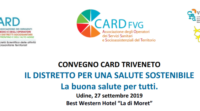 Convegno CARD Triveneto: Il Distretto Per Una Salute Sostenibile (Udine, 27/09/2019)